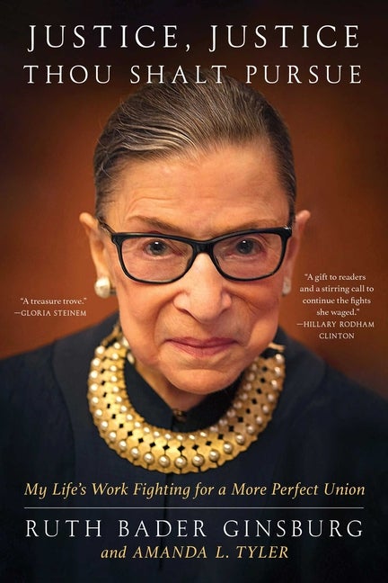 Item #292147 Justice, Justice Thou Shalt Pursue: My Life's Work Fighting for a More Perfect Union. Ruth Bader Ginsburg, Amanda L., Tyler.