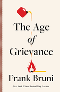 Item #323445 The Age of Grievance. Frank Bruni