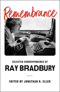 Item #319089 Remembrance: Selected Correspondence of Ray Bradbury. Ray Bradbury
