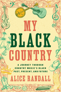 Item #321997 My Black Country: A Journey Through Country Music's Black Past, Present, and Future....