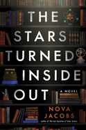 Item #319982 The Stars Turned Inside Out: A Novel. Nova Jacobs