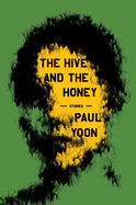 Item #320264 The Hive and the Honey: Stories. Paul Yoon