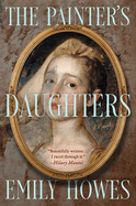 Item #318573 The Painter's Daughters: A Novel. Emily Howes