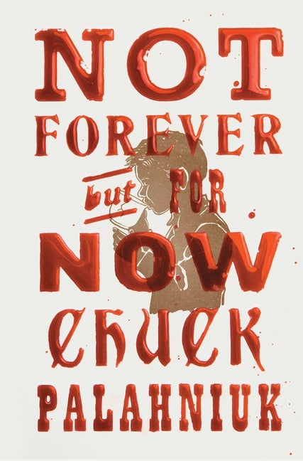 Item #321411 Not Forever, But For Now. Chuck Palahniuk