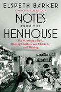 Item #319985 Notes from the Henhouse: On Marrying a Poet, Raising Children and Chickens, and...