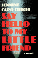 Item #319179 Say Hello to My Little Friend: A Novel. Jennine Capó Crucet