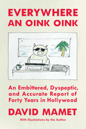 Item #311894 Everywhere an Oink Oink: An Embittered, Dyspeptic, and Accurate Report of Forty...