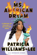 Item #403624 Ms. American Dream: A Memoir of Making It, No Matter What. Patricia Williams-Lee,...
