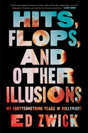 Item #317305 Hits, Flops, and Other Illusions: My Fortysomething Years in Hollywood. Ed Zwick
