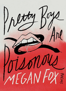 Item #313260 Pretty Boys Are Poisonous: Poems. Megan Fox