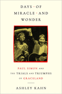 Item #402806 Days of Miracle and Wonder: Paul Simon and the Trials and Triumphs of Graceland....