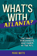 Item #314438 What's With Atlanta. Paige Watts