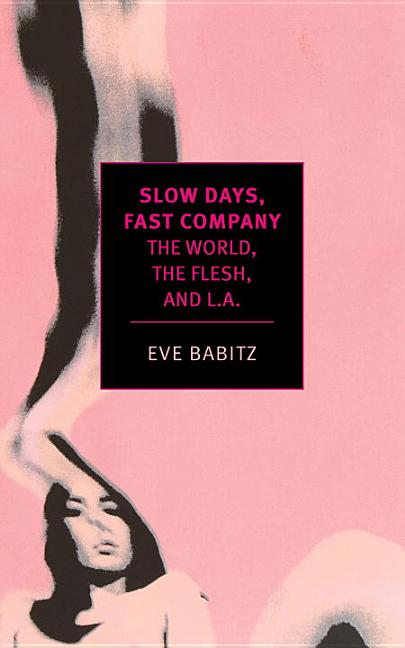 Item #302525 Slow Days, Fast Company: The World, The Flesh, and L.A. (New York Review Books...