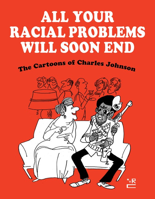 Item #283761 All Your Racial Problems Will Soon End: The Cartoons of Charles Johnson. Charles...