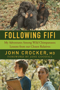 Item #318220 Following Fifi: My Adventures Among Wild Chimpanzees: Lessons from our Closest...