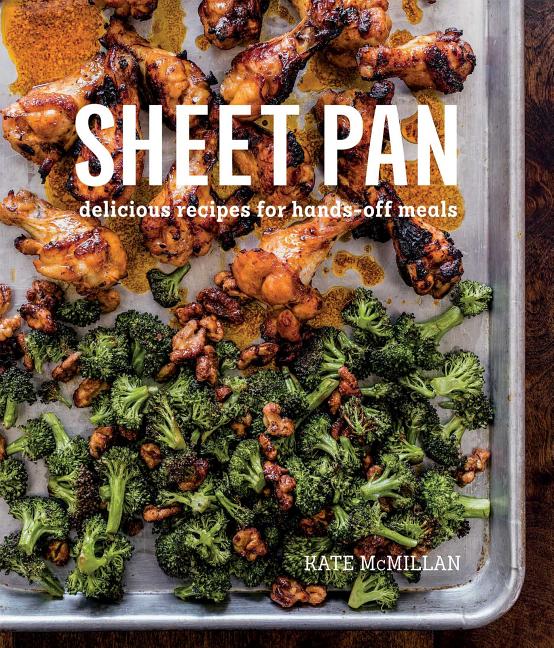 Item #294858 Sheet Pan: Delicious Recipes for Hands-Off Meals. Kate McMillan