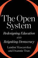 Item #319860 The Open System: Redesigning Education and Reigniting Democracy. Landon...