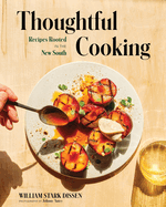 Item #321361 Thoughtful Cooking: Recipes Rooted in the New South. William Stark Dissen
