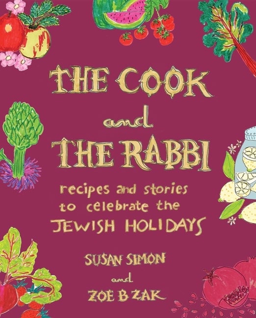 Item #305765 The Cook and the Rabbi: Recipes and Stories to Celebrate the Jewish Holidays. Susan...