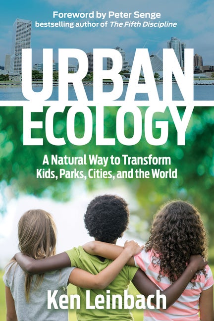 Item #269640 Urban Ecology: A Natural Way to Transform Kids, Parks, Cities, and the World. Ken...