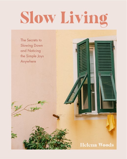 Item #297656 Slow Living: The Secrets to Slowing Down and Noticing the Simple Joys Anywhere...
