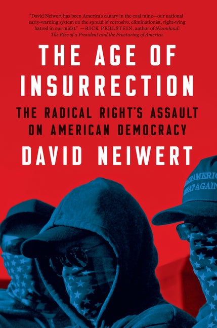 Item #302412 The Age of Insurrection: The Radical Right's Assault on American Democracy. David...