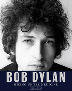 Item #309619 Bob Dylan: Mixing Up the Medicine. Mark Davidson, Parker, Fishel