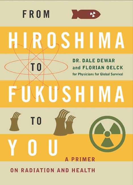 Item #305536 From Hiroshima to Fukushima to You. Dale Dewar, Florian, Oelck