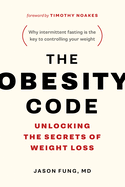 Item #323293 Obesity Code: Unlocking the Secrets of Weight Loss. Jason Fung