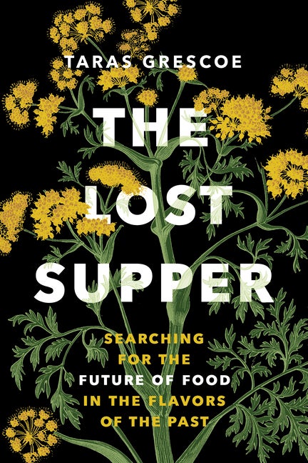 Item #305528 The Lost Supper: Searching for the Future of Food in the Flavors of the Past (“A...