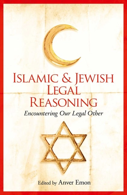 Item #302565 Islamic and Jewish Legal Reasoning: Encountering Our Legal Other. Anver Emon