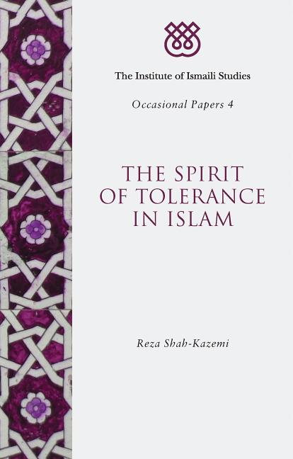 Item #263376 The Spirit of Tolerance in Islam (Institute of Ismaili Studies Occasional Papers, #4). Shah-Kazemi Reza.