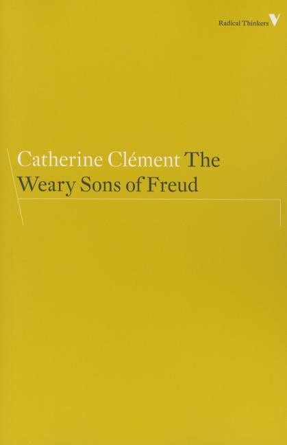 Item #275964 The Weary Sons of Freud (Radical Thinkers). Catherine Clement