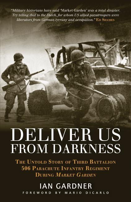 Item #305669 Deliver Us from Darkness: The Untold Story of Third Battalion 506 Parachute Infantry...