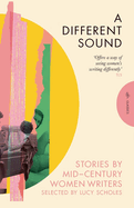 Item #321489 A Different Sound: Stories by Mid-Century Women Writers (Pushkin Press Classics)....