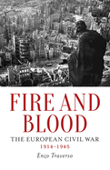 Item #316870 Fire and Blood: The European Civil War (1914-1945). Enzo Traverso
