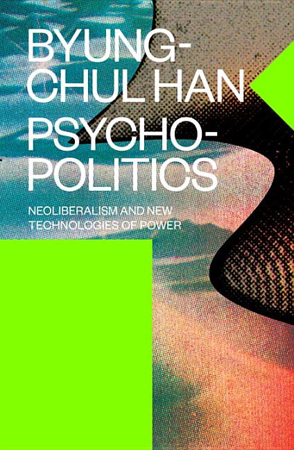Item #293131 Psychopolitics: Neoliberalism and New Technologies of Power. Byung-Chul Han.