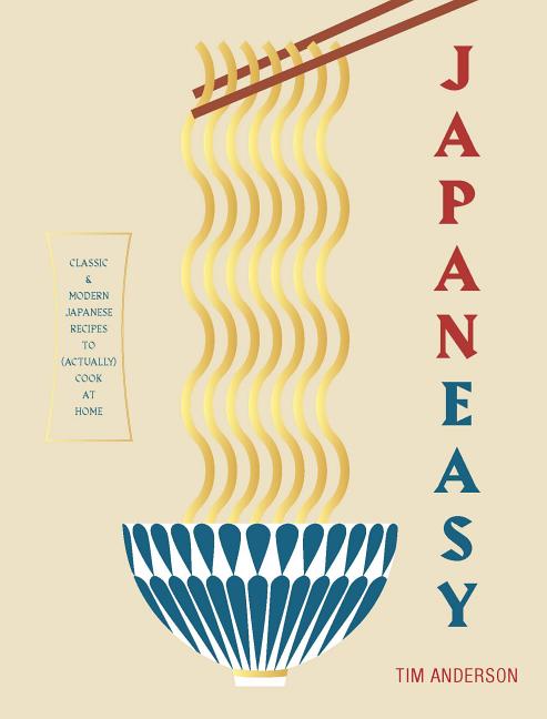 Item #306494 Japaneasy: Classic and Modern Japanese Recipes to Cook at Home. Tim Anderson