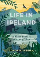 Item #315525 Life in Ireland: A Short History of a Long Time. Conor O'Brien