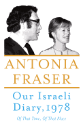 Item #212424 Our Israeli Diary: Of That Time, Of That Place. Antonia Fraser