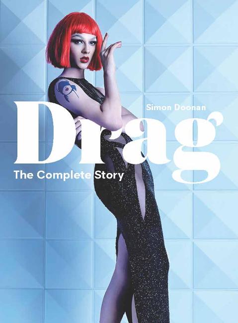 Item #397981 Drag: The Complete Story (A Look at the History and Culture of Drag). Simon Doonan