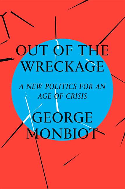 Item #269203 Out of the Wreckage. George Monbiot.