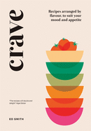 Item #321303 Crave: Recipes Arranged by Flavour, to Suit Your Mood and Appetite. Ed Smith