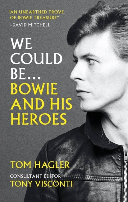Item #318374 We Could Be: Bowie and his Heroes. Tom Hagler