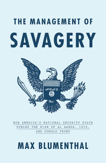 Item #291783 The Management of Savagery. Max Blumenthal