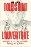 Item #314928 Toussaint Louverture: The Story of the Only Successful Slave Revolt in History. C....