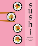 Item #317304 Sushi: More than 60 simple-to-follow recipes. Ryland Peters Small