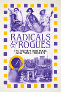 Item #312055 Radicals and Rogues: The Women Who Made New York Modern. Lottie Whalen