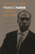 Item #313794 Frantz Fanon (Critical Lives). James S. Williams