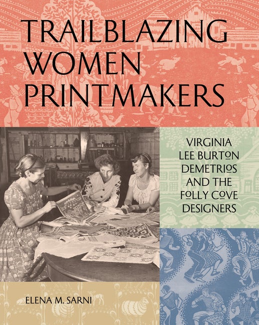 Item #305691 Trailblazing Women Printmakers: Virginia Lee Burton Demetrios and the Folly Cove...
